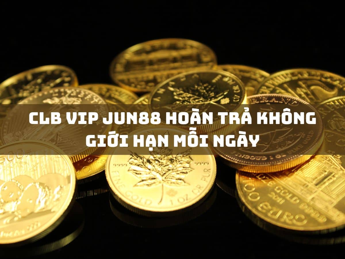 Gia nhập CLB VIP Jun88 - Hưởng ưu đãi độc quyền